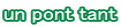 un pont tant